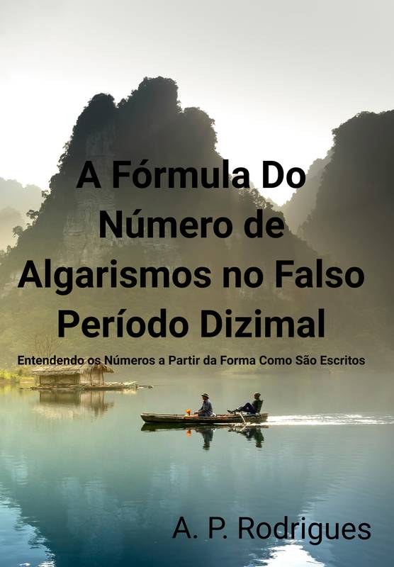 Capa do livro A Fórmula Do Número de Algarismos no Falso Período Dizimal: Entendendo os Números a Partir da Forma Como São Escritos