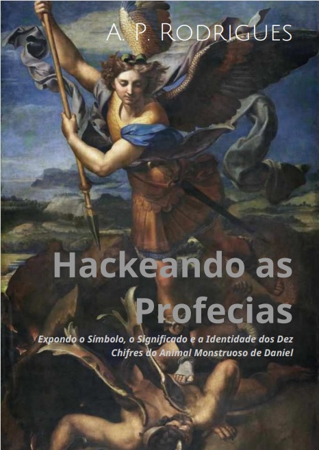 Capa do livro Hackeando as Profecias:Expondo o Símbolo, o Significado e a  Identidade dos Dez Chifres do Animal Monstruoso de Daniel